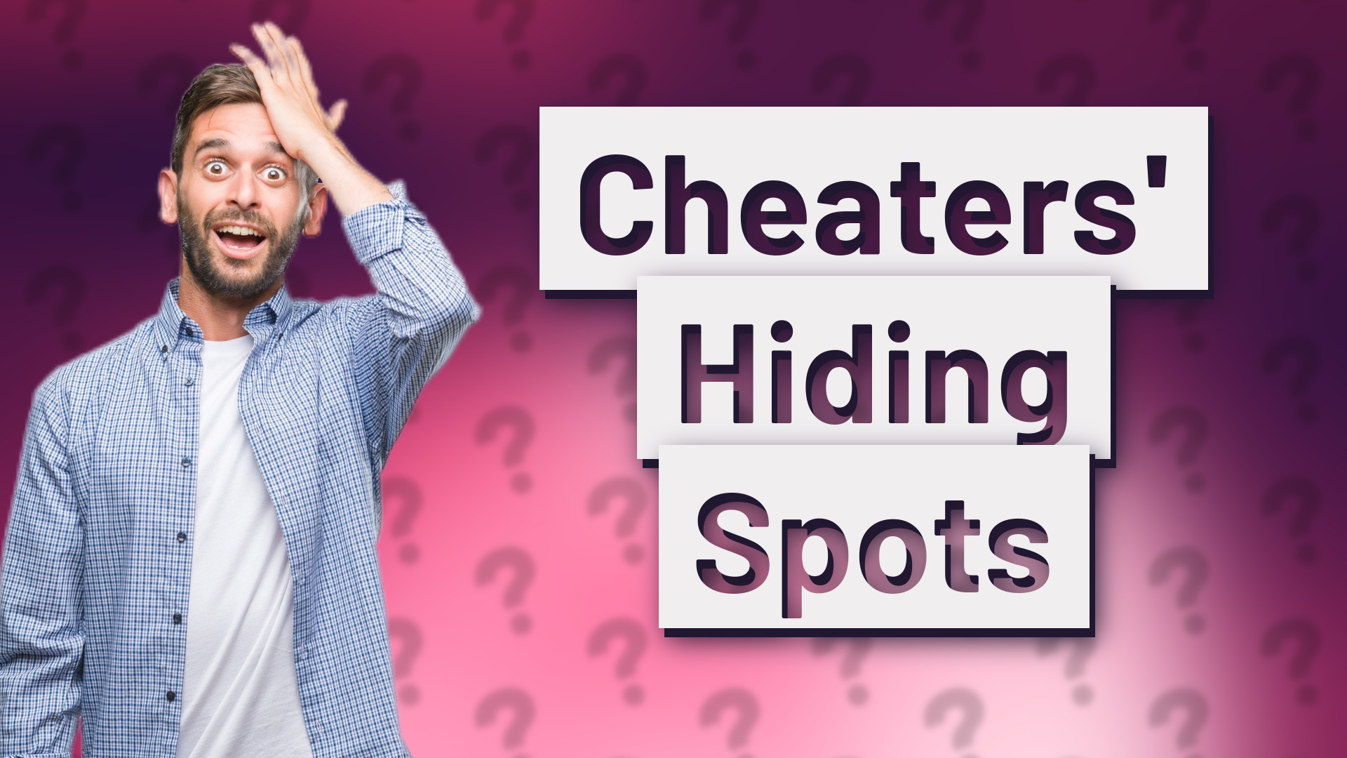 Cheaters' Hiding Spots