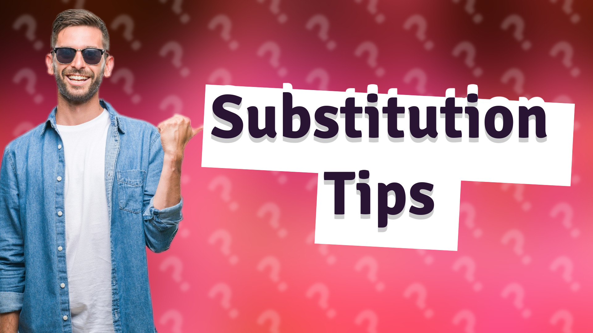 Substitution Tips