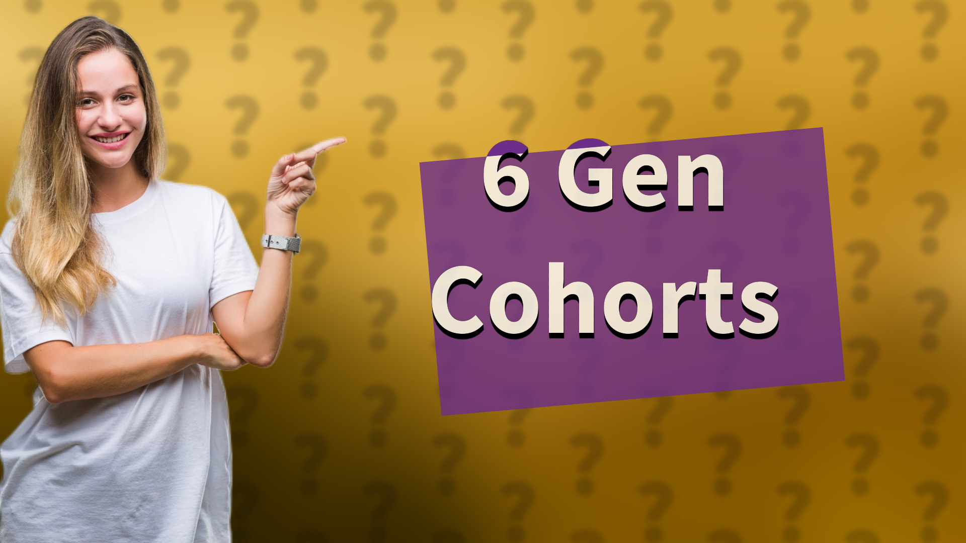6 Gen Cohorts