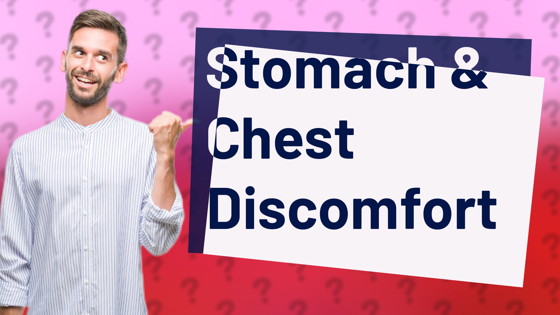 Stomach & Chest Discomfort