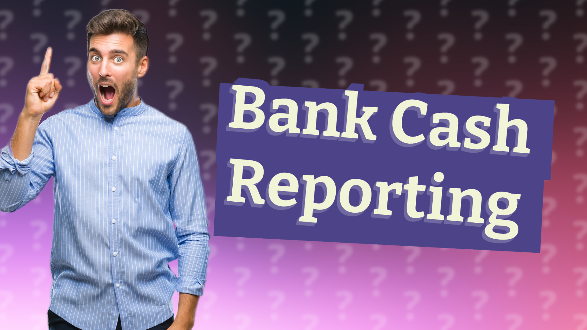 Bank Cash Reporting
