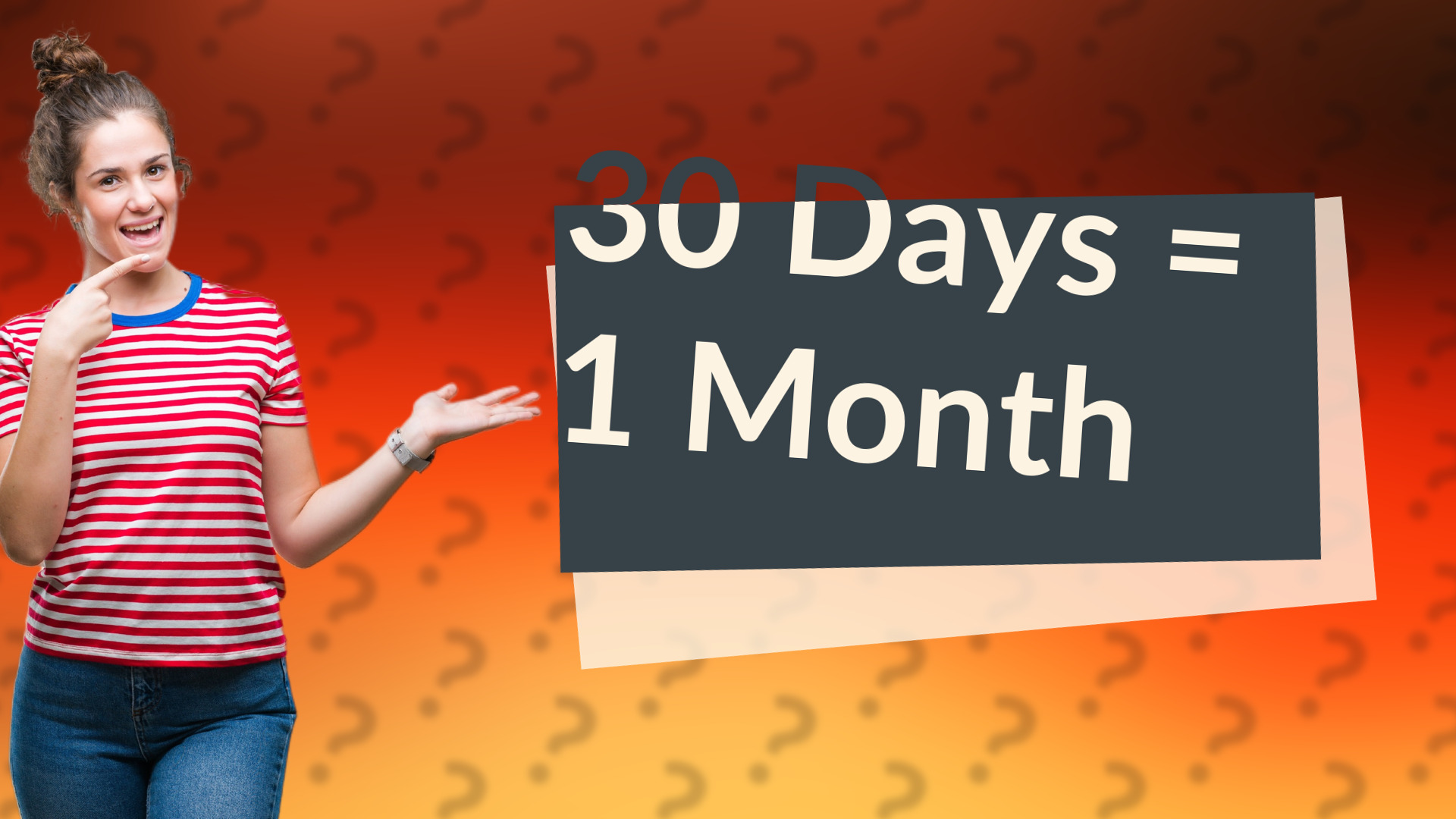 30 Days = 1 Month