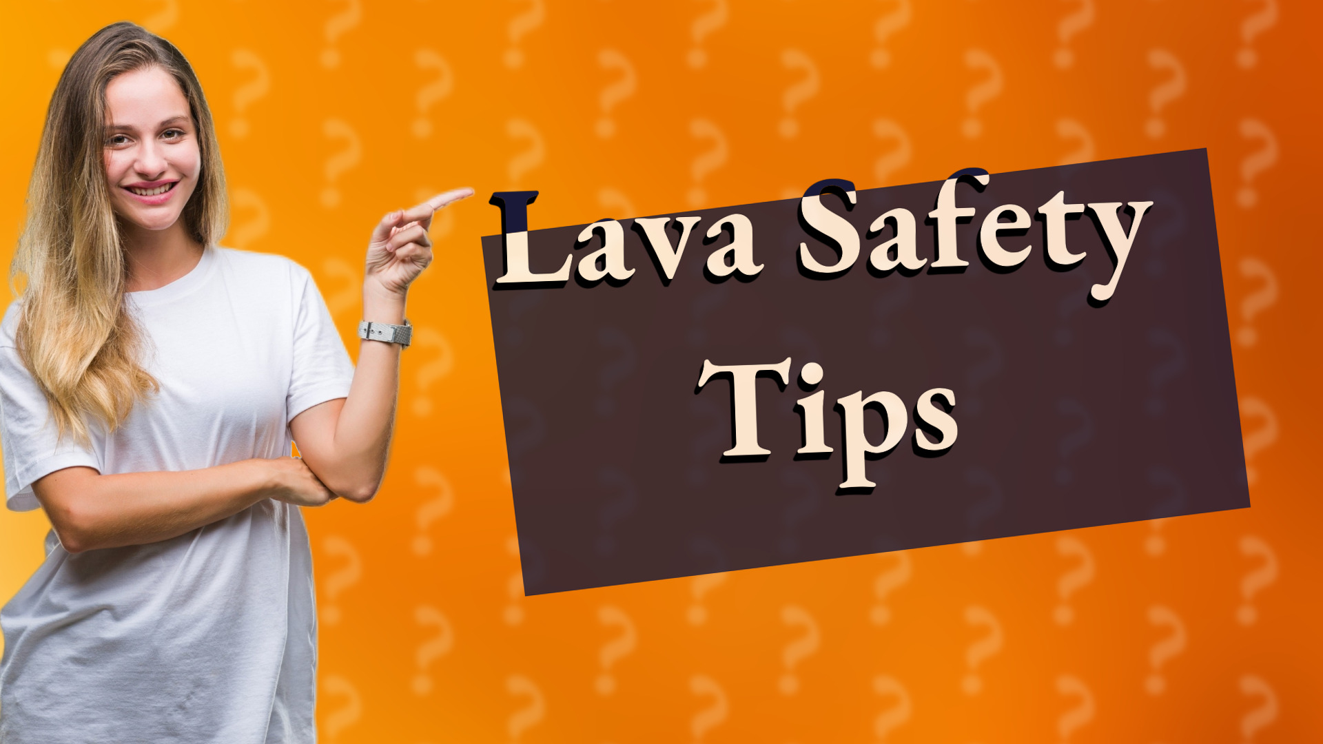 Lava Safety Tips
