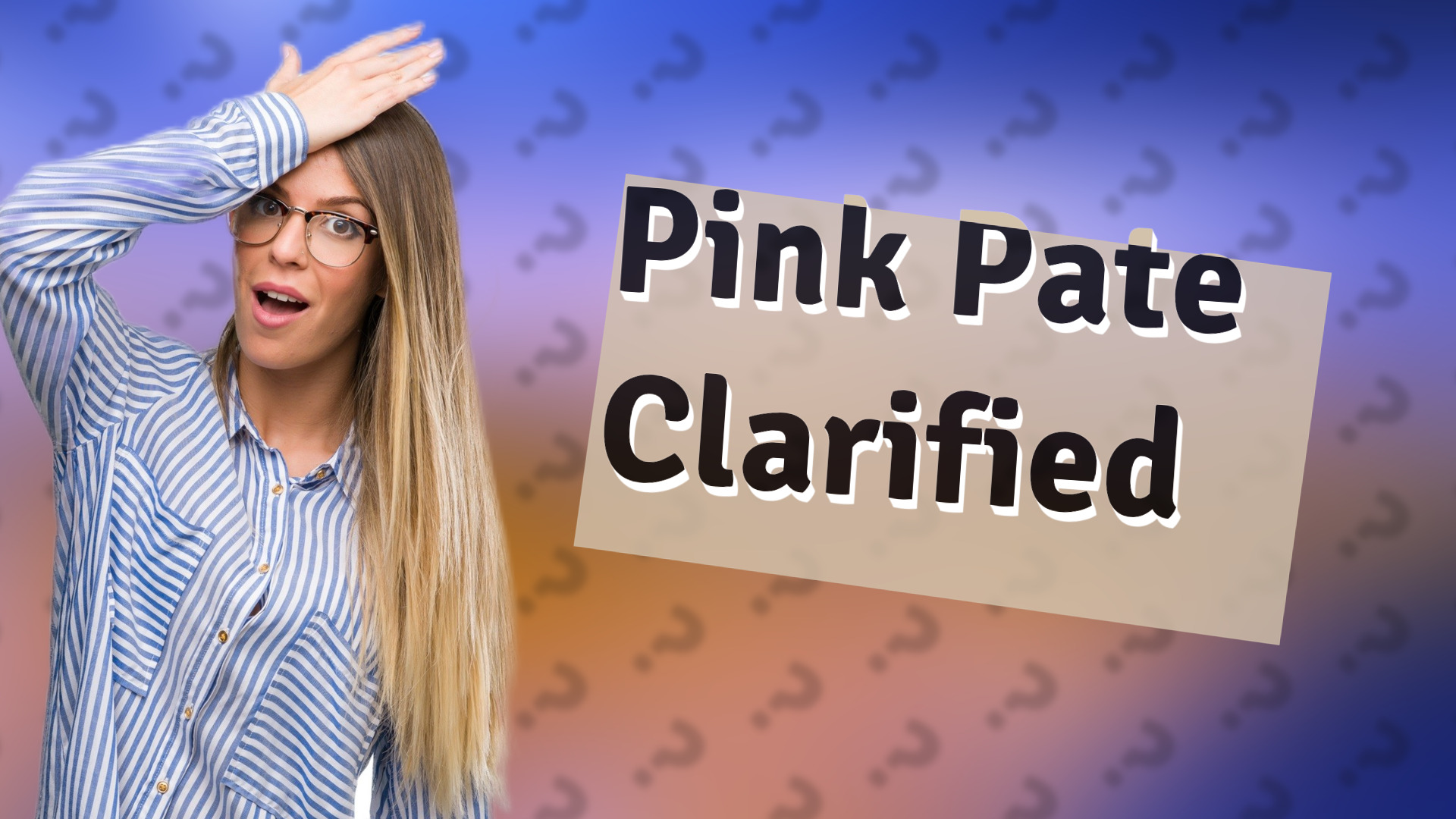 Pink Pate Clarified