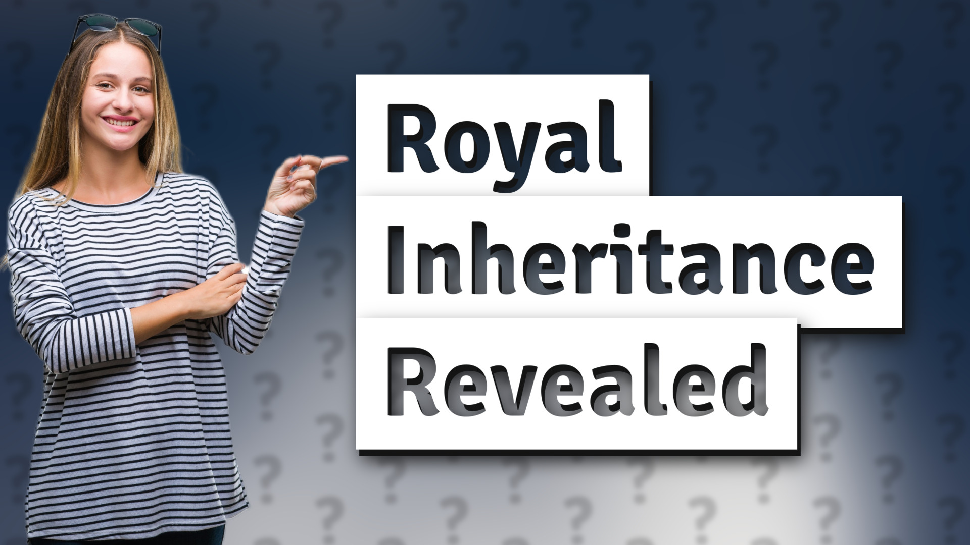 Royal Inheritance Revealed