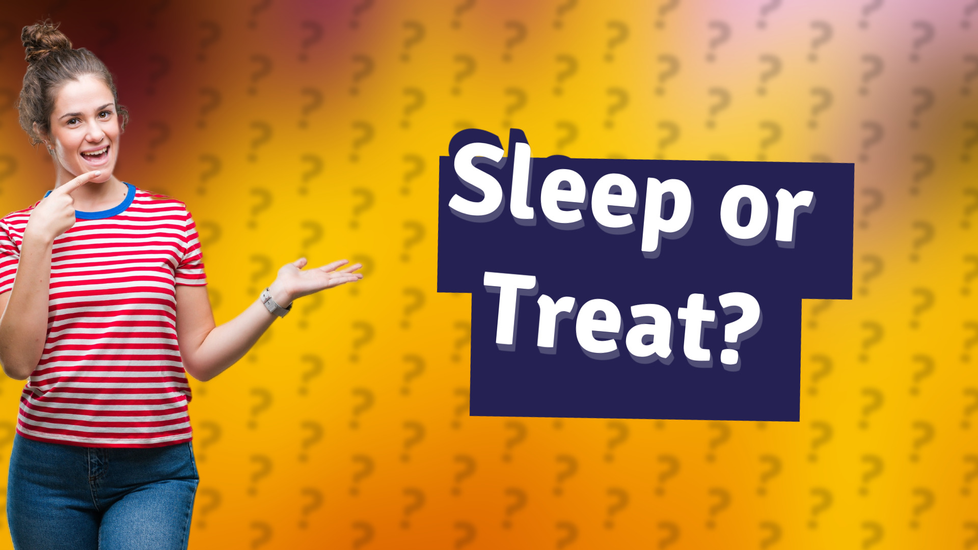 Sleep or Treat?