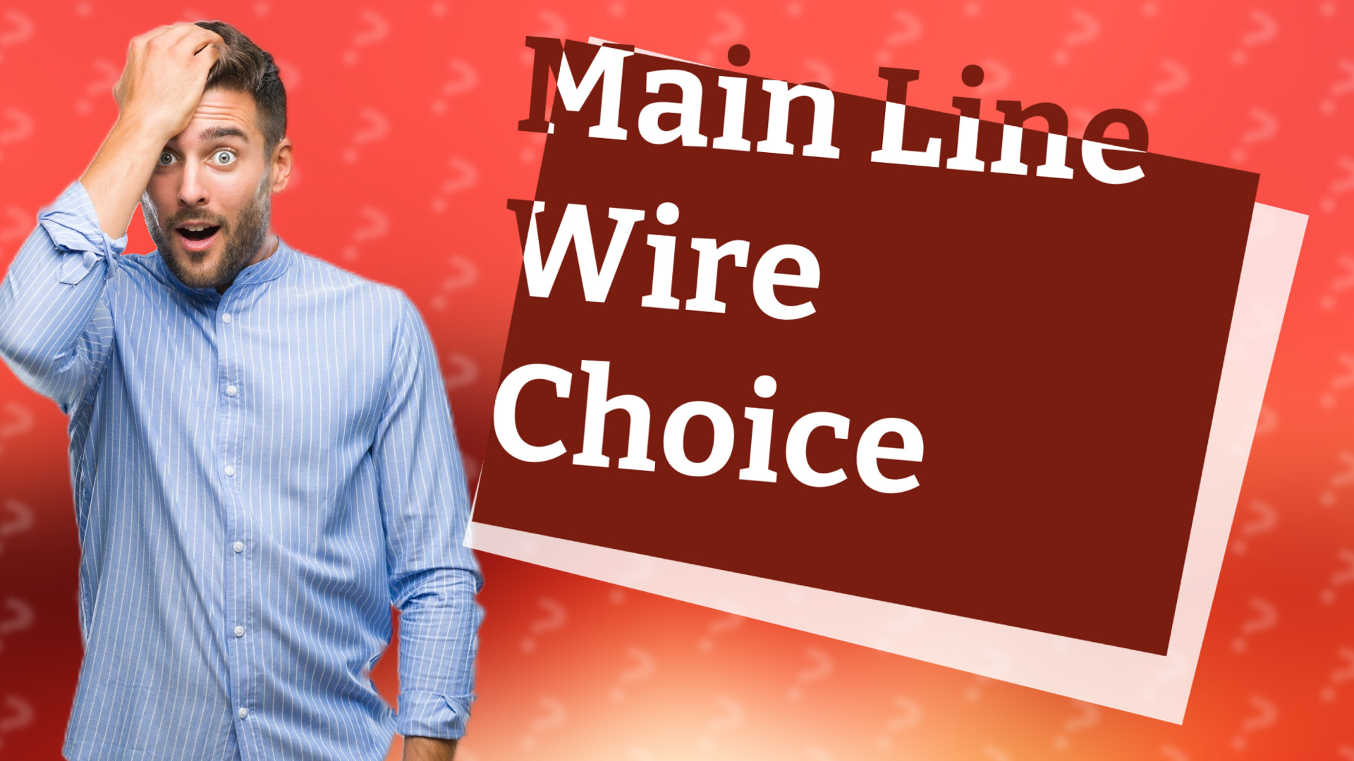 Main Line Wire Choice