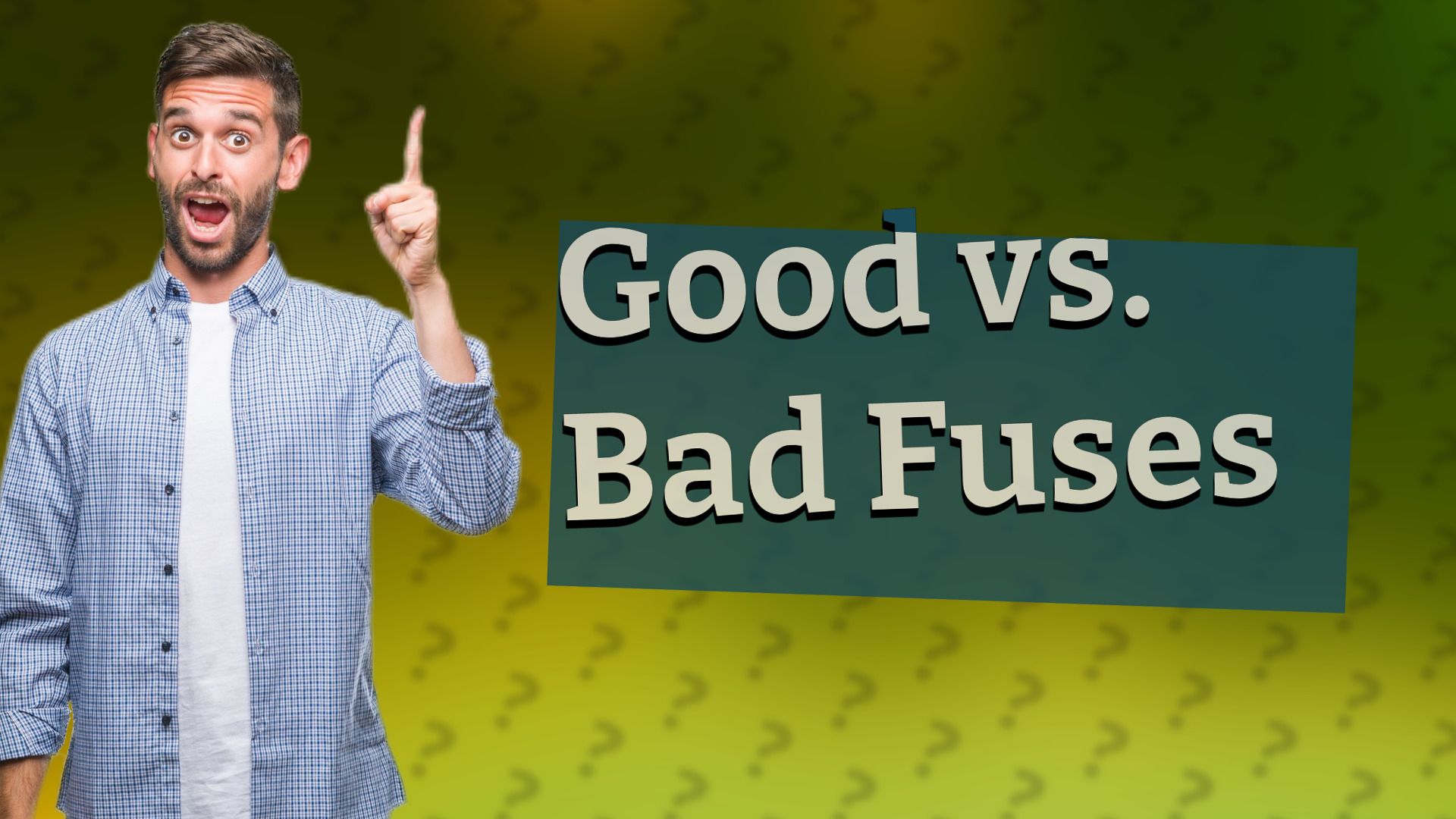 Good vs. Bad Fuses
