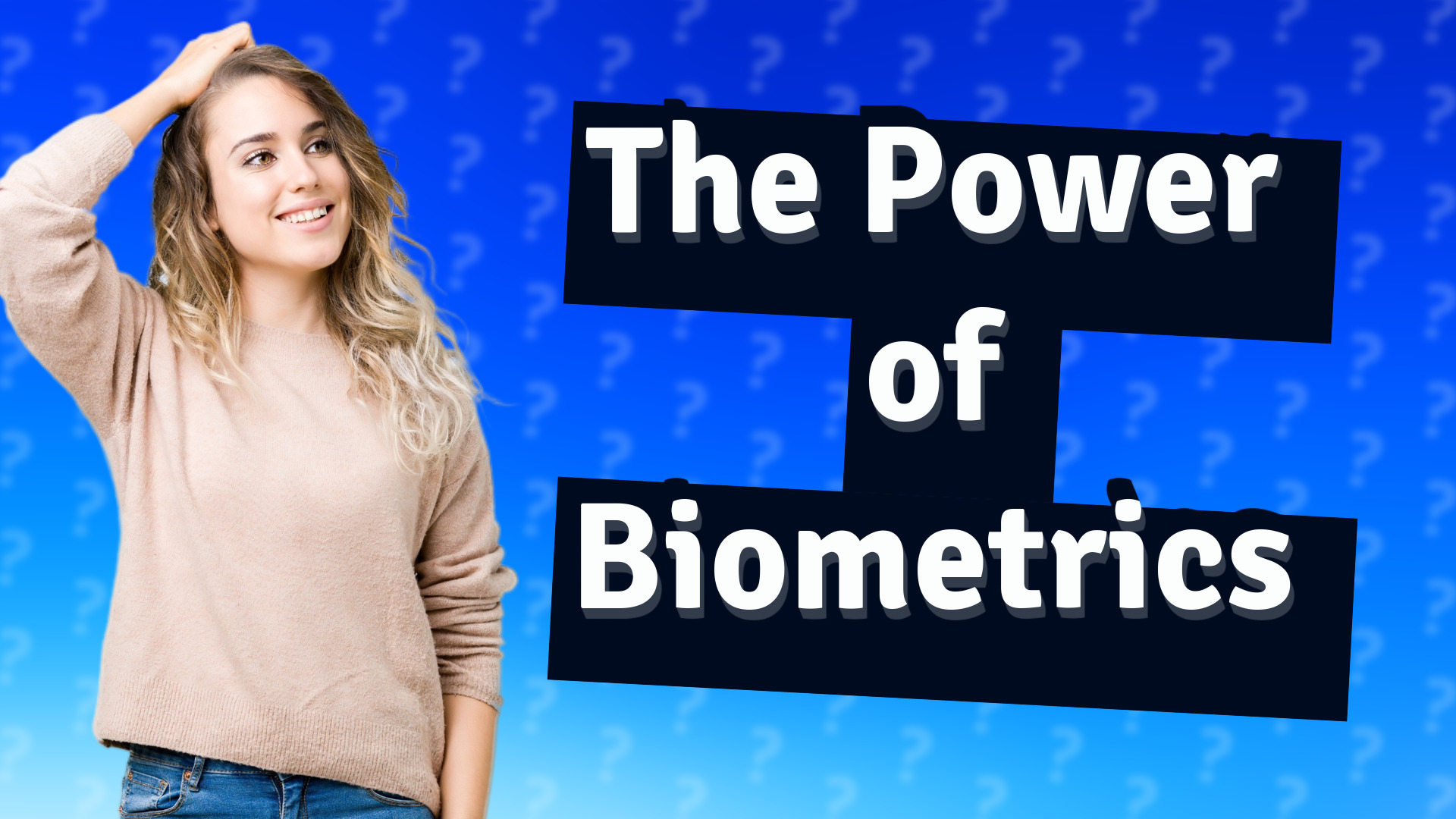 The Power of Biometrics