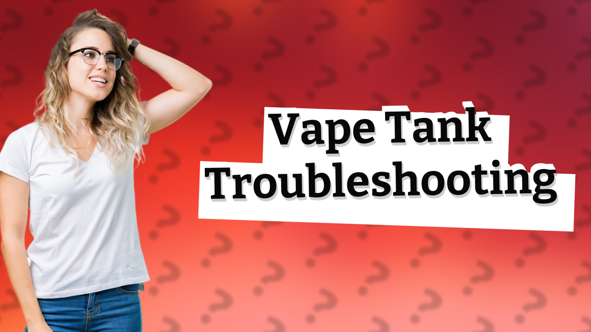 Vape Tank Troubleshooting