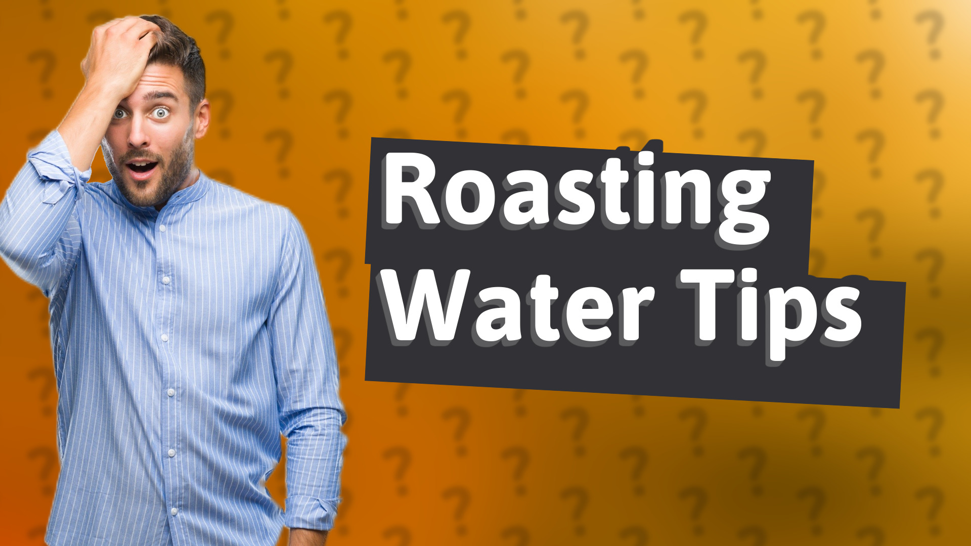 Roasting Water Tips