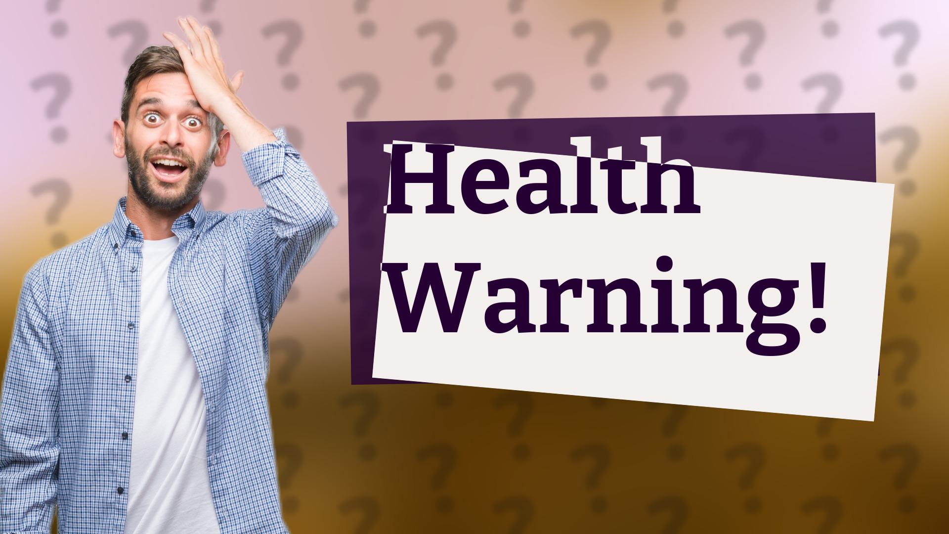 Health Warning!