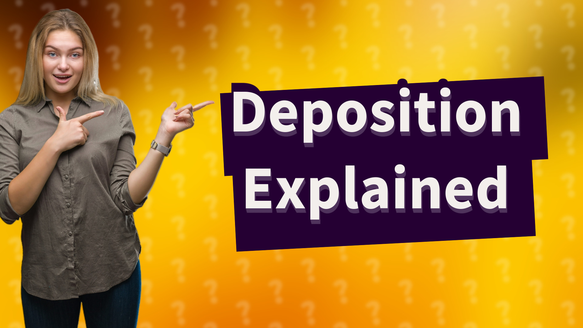 Deposition Explained
