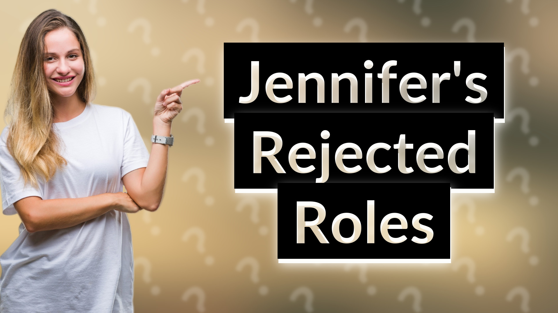 Jennifer's Rejected Roles