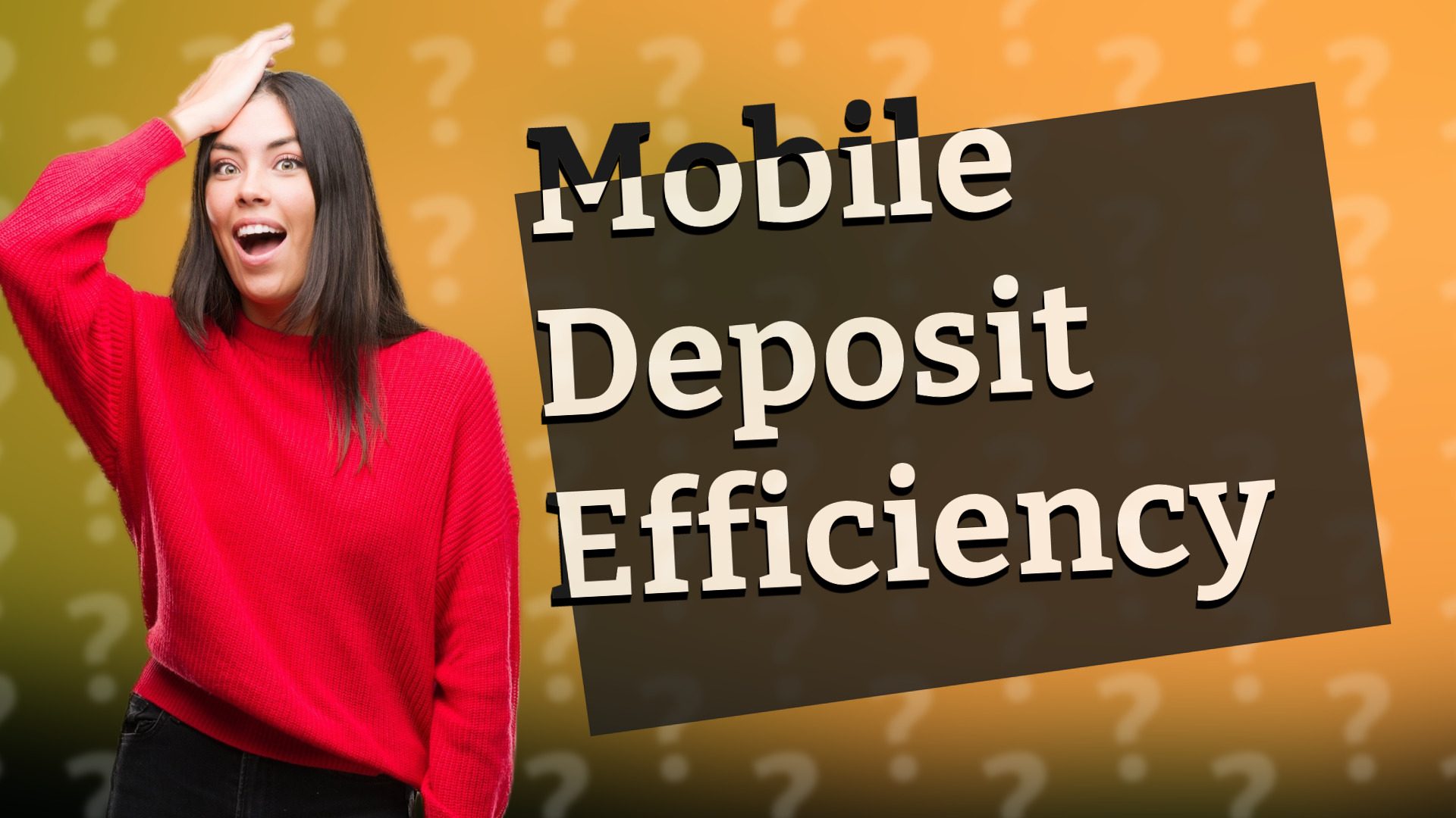 Mobile Deposit Efficiency