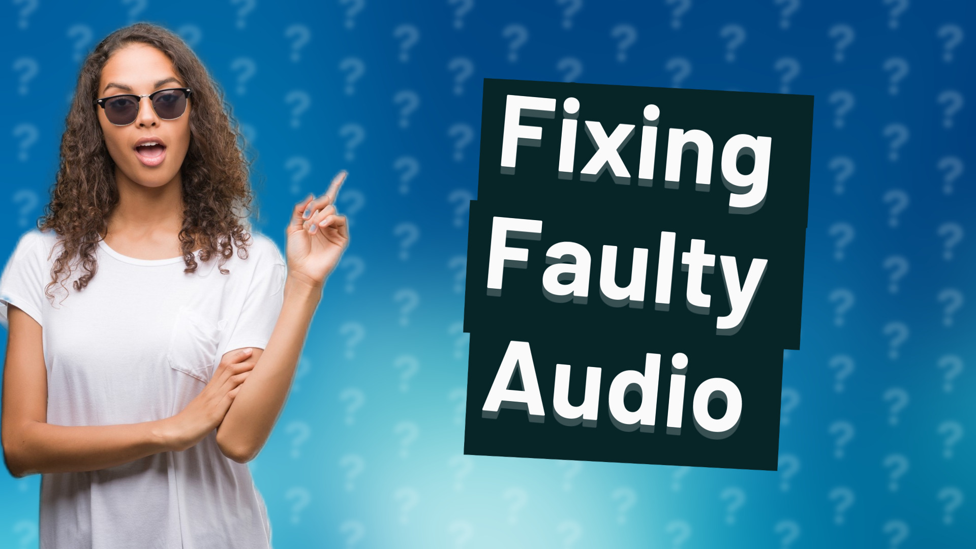 Fixing Faulty Audio