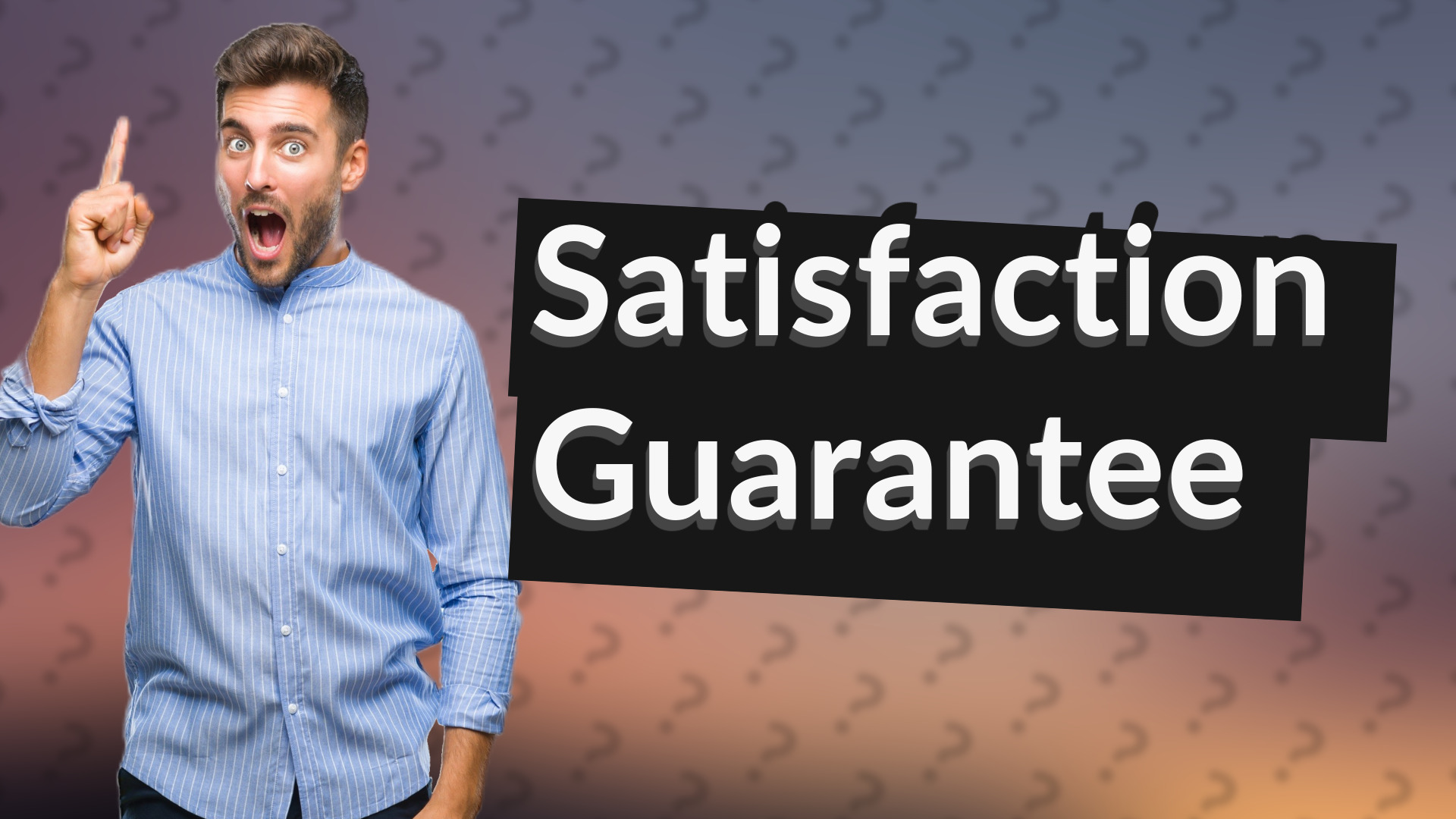 Satisfaction Guarantee