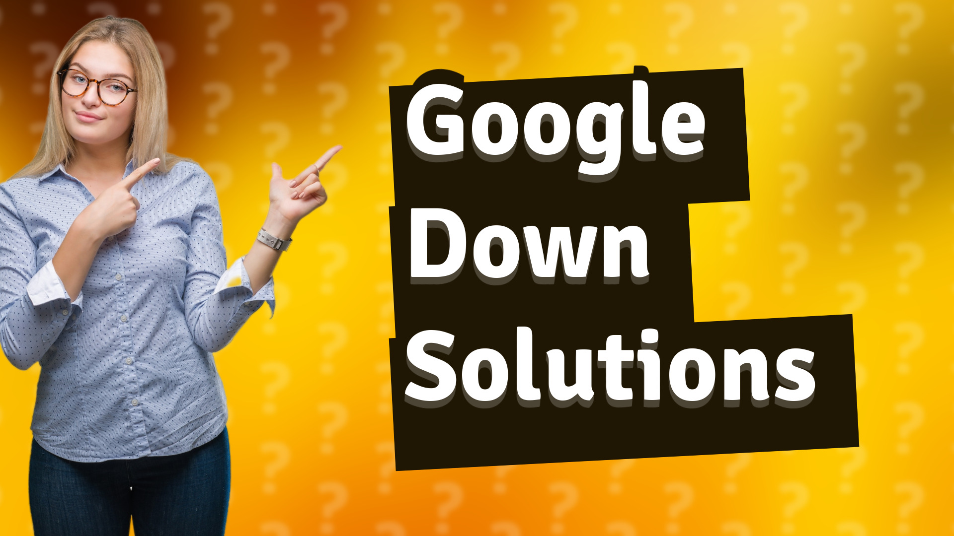 Google Down Solutions