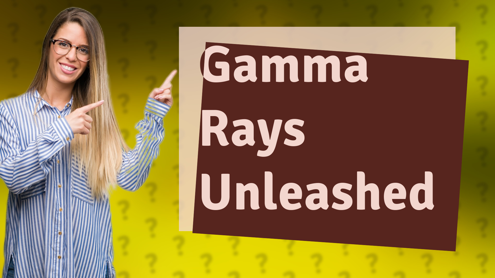 Gamma Rays Unleashed