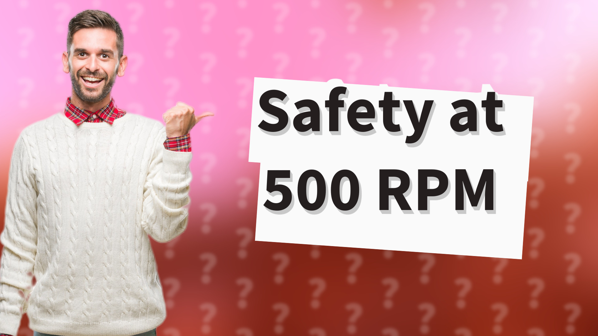 Safety at 500 RPM