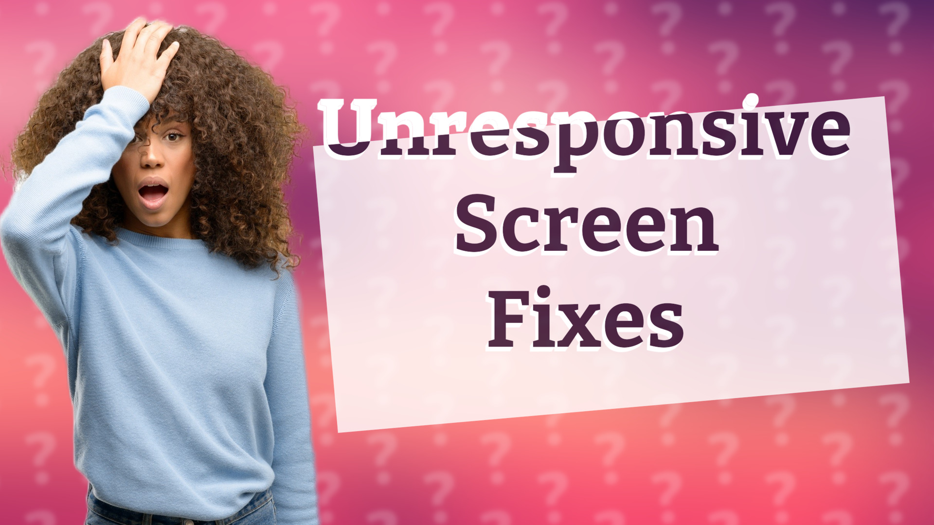 Unresponsive Screen Fixes