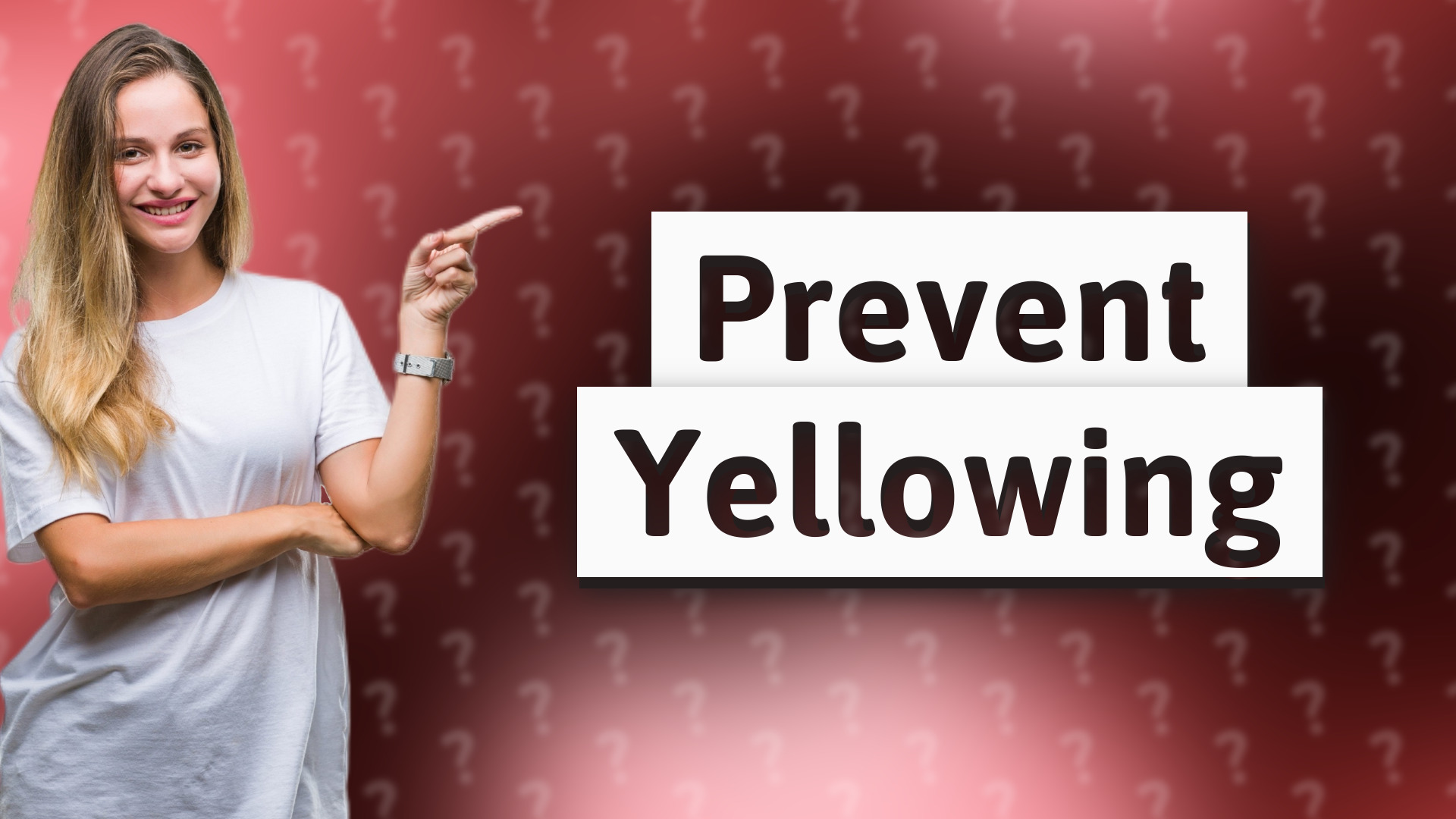 Prevent Yellowing