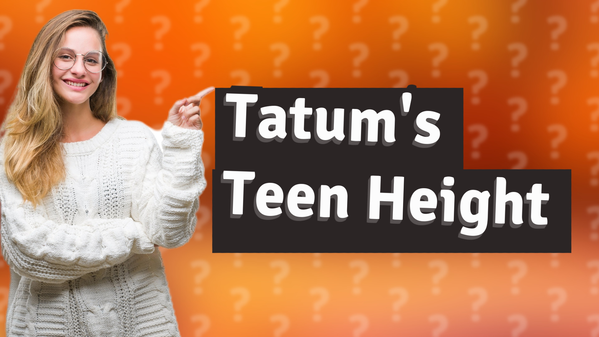 Tatum's Teen Height