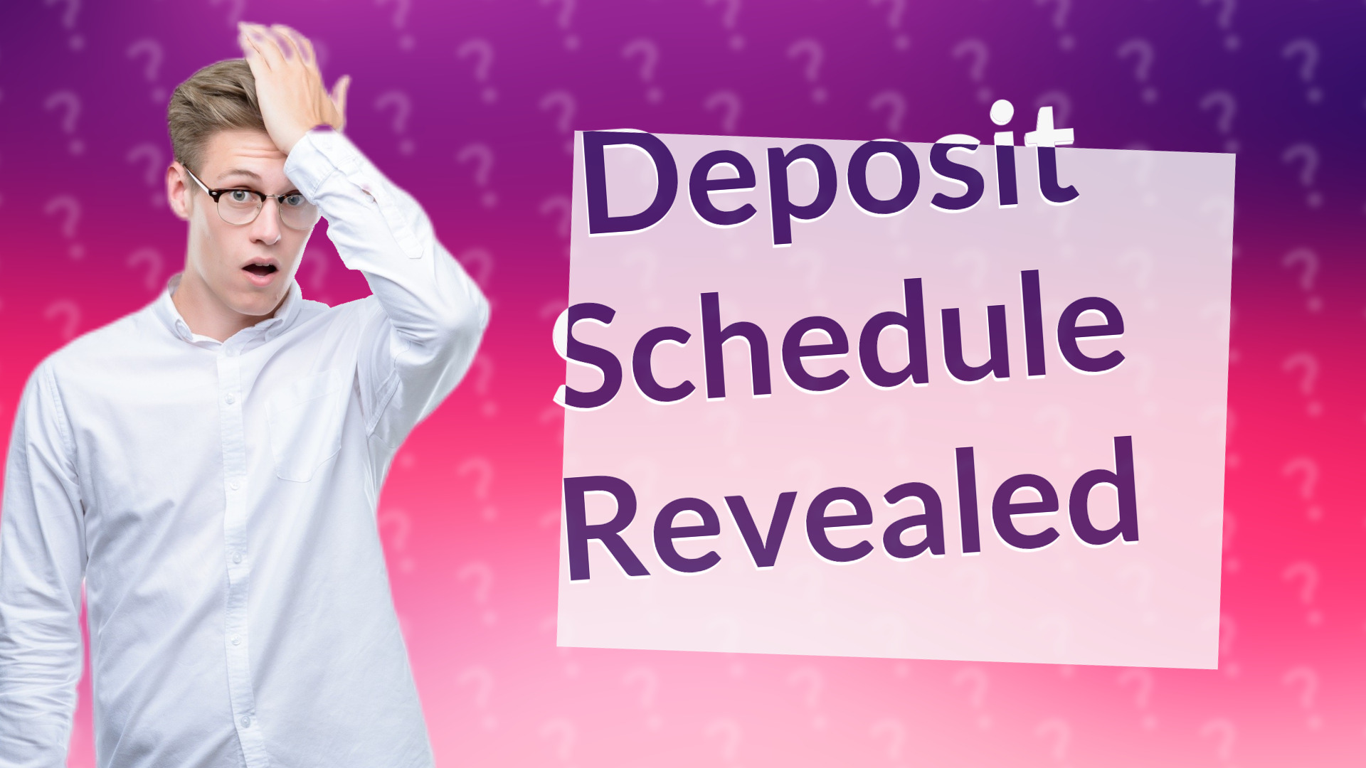 Deposit Schedule Revealed