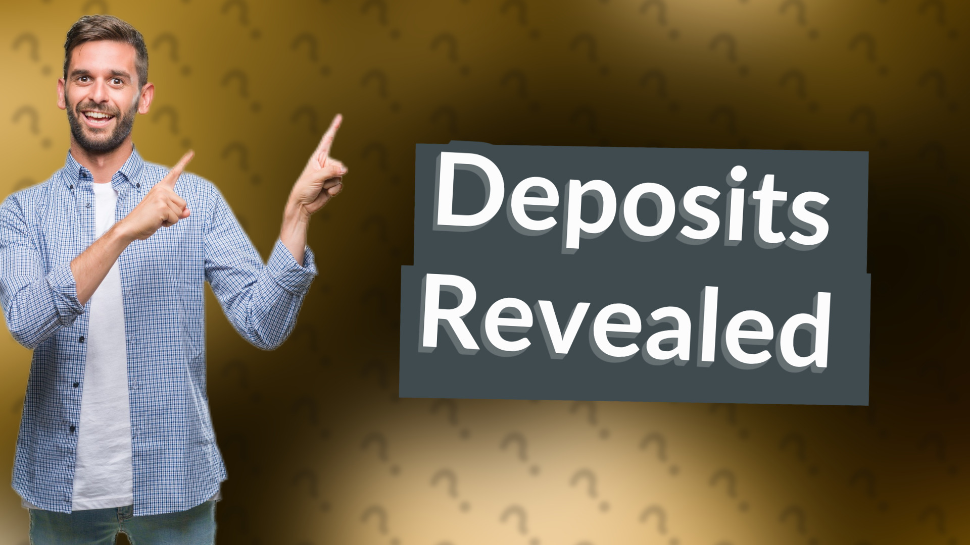 Deposits Revealed