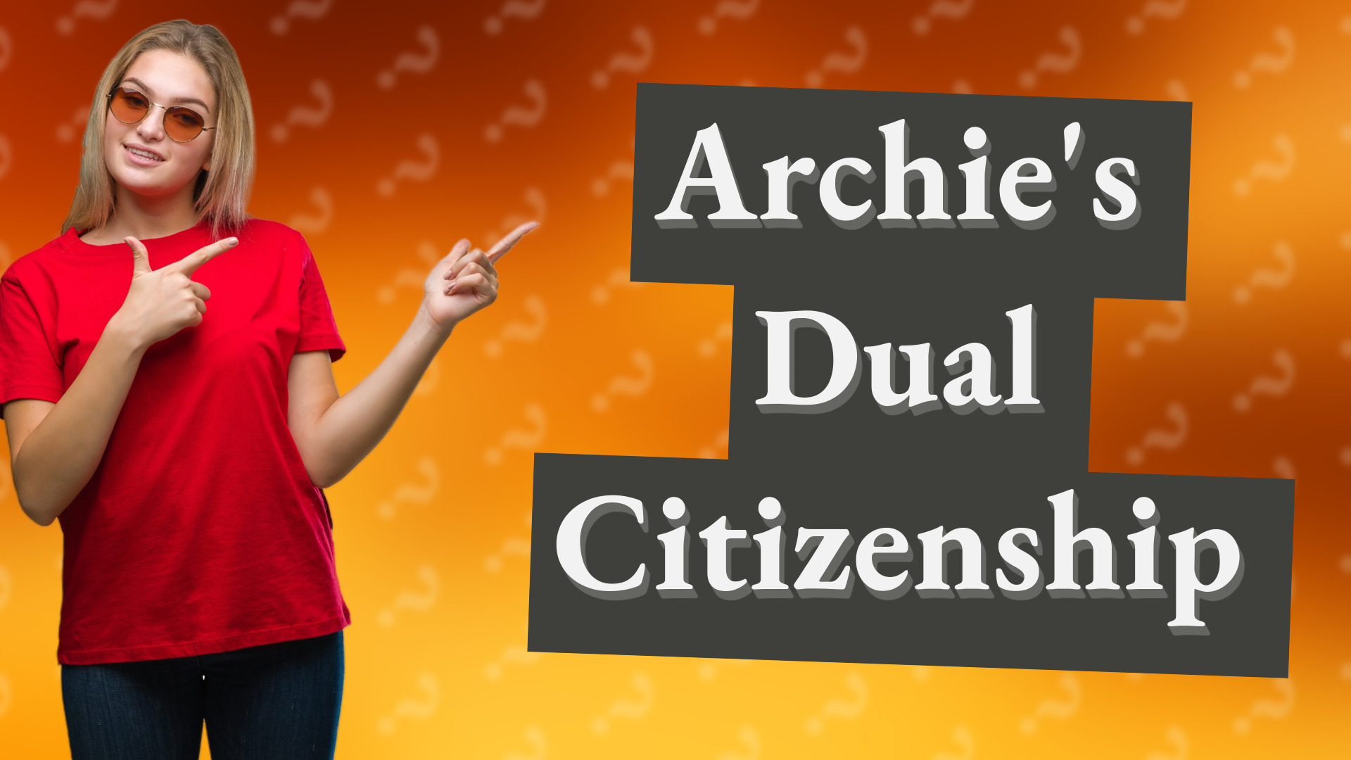 Archie's Dual Citizenship