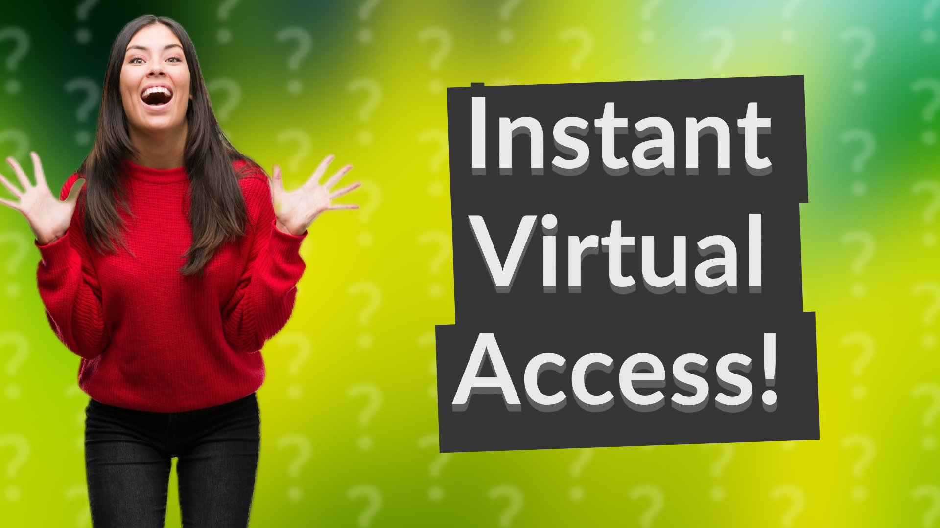Instant Virtual Access!