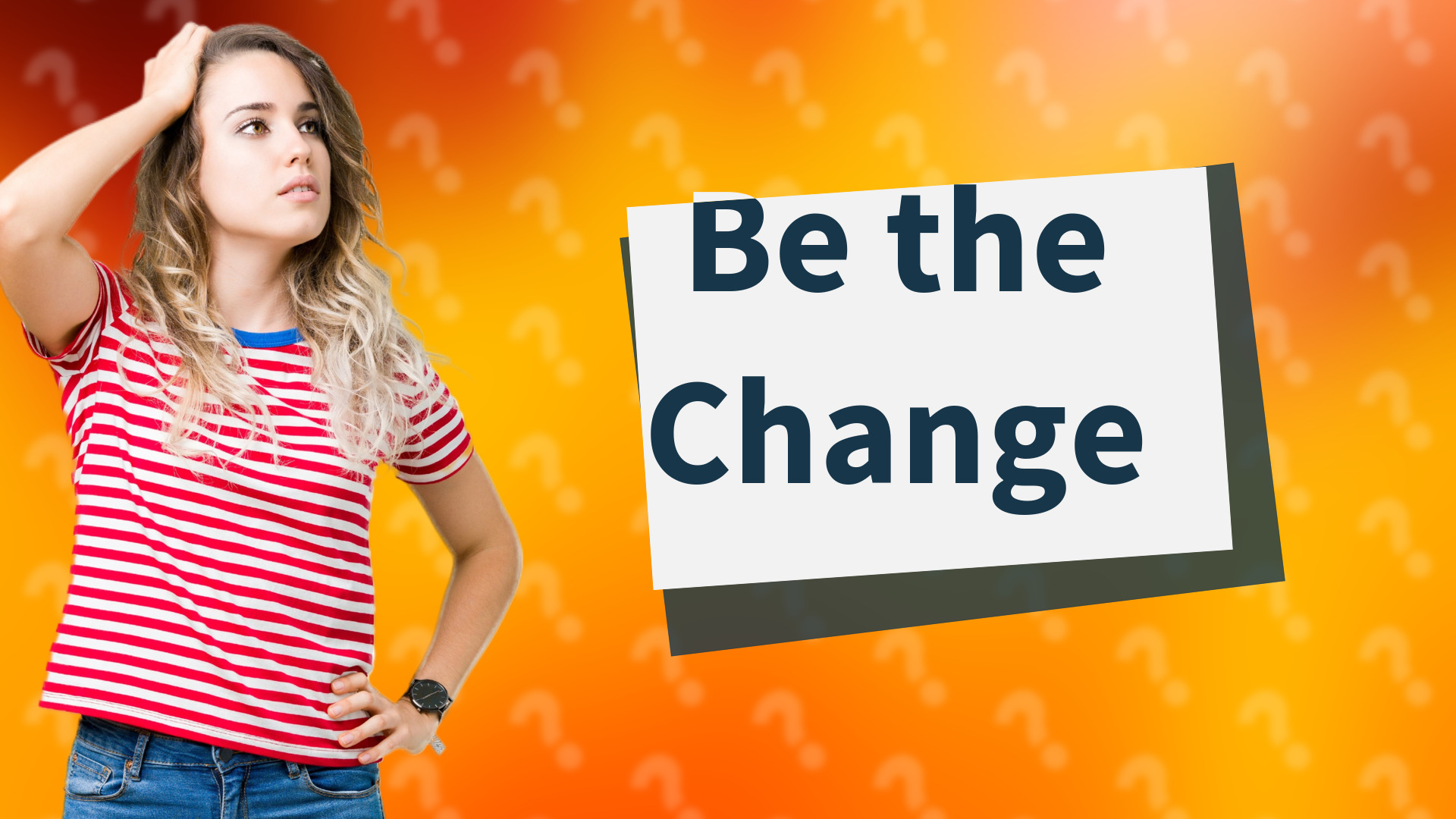 Be the Change