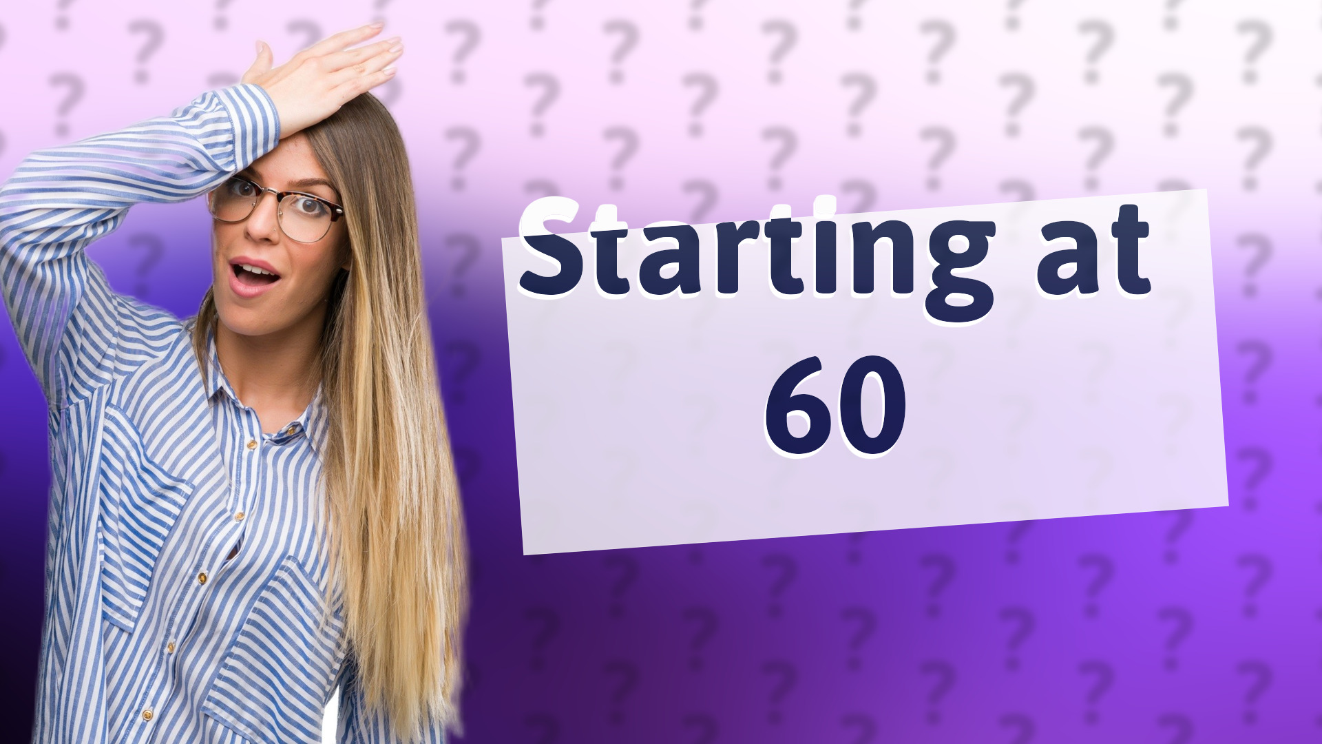Starting at 60