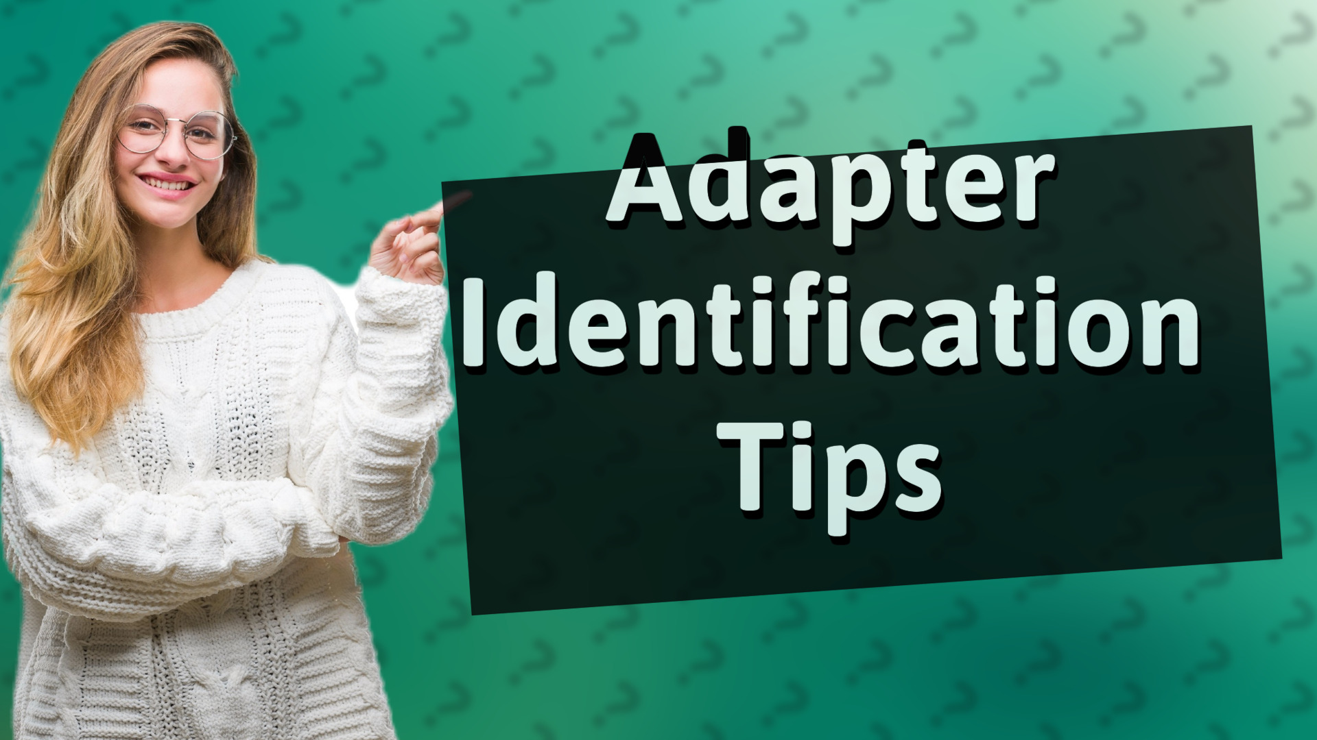 Adapter Identification Tips