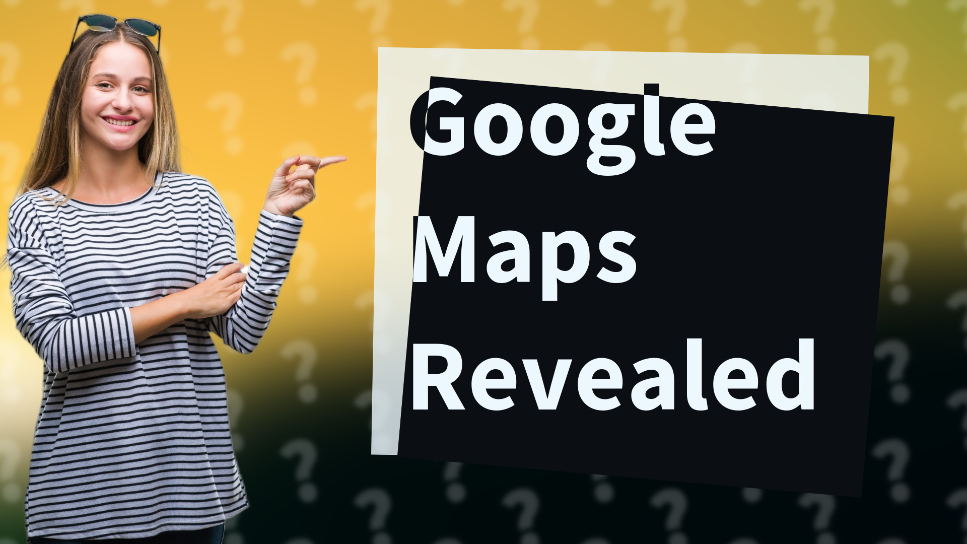 Google Maps Revealed