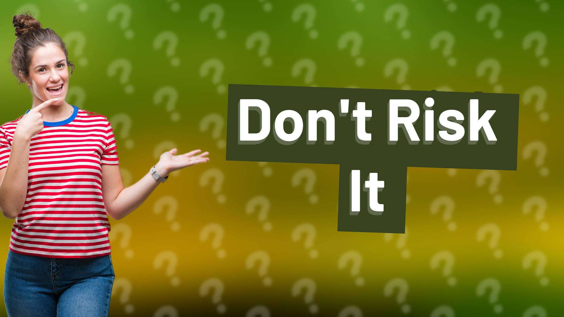 Don't Risk It