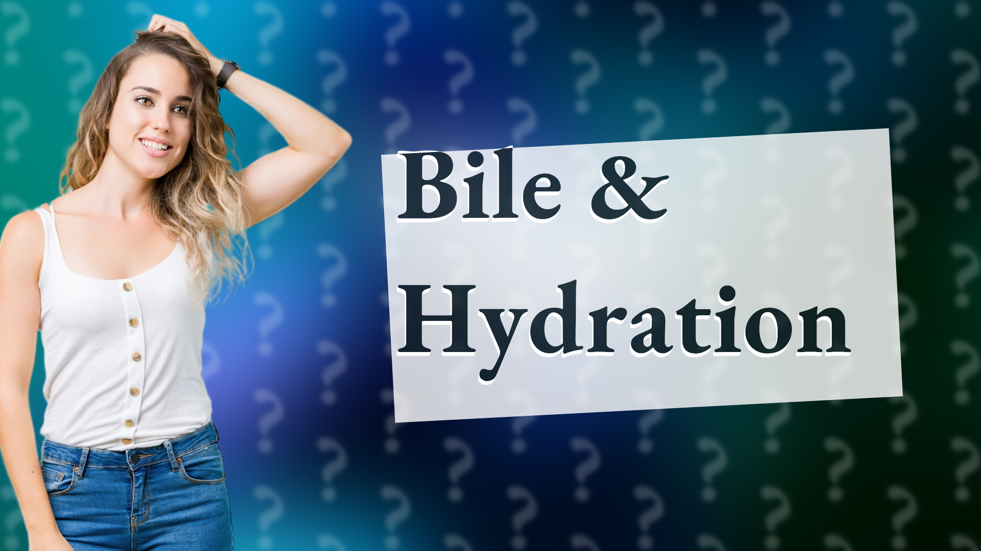 Bile & Hydration