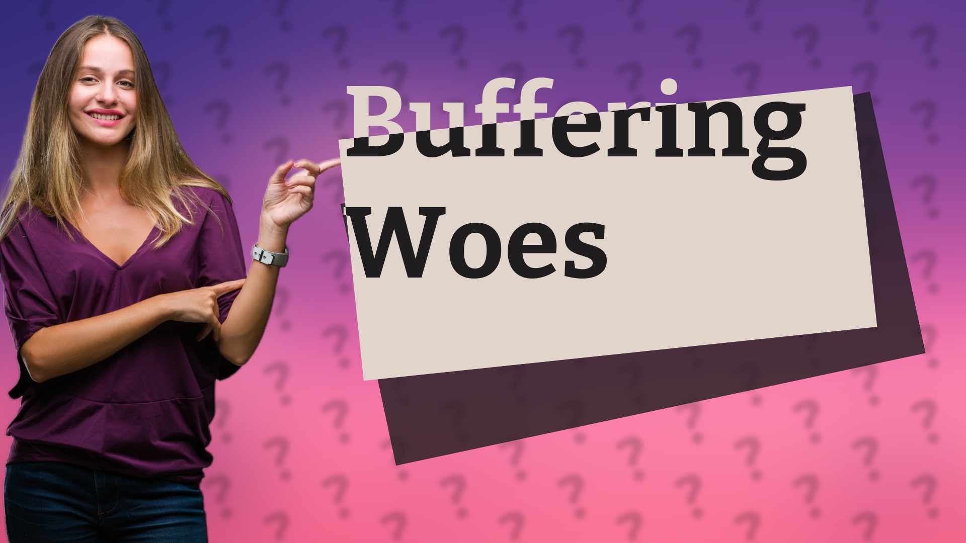 Buffering Woes