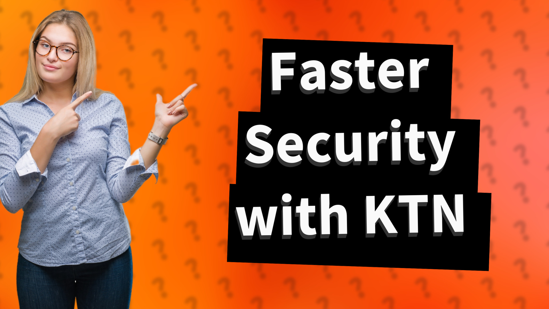 Faster Security with KTN