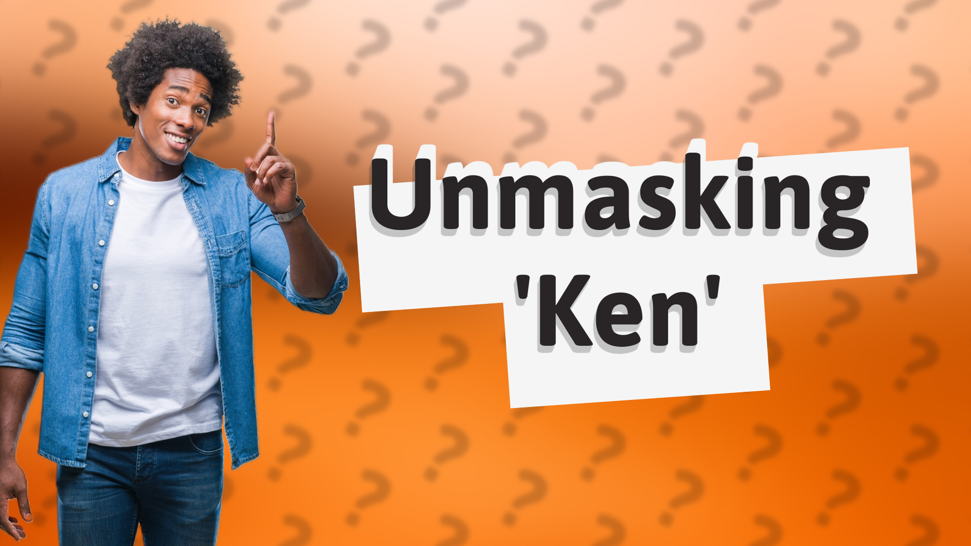 Unmasking 'Ken'