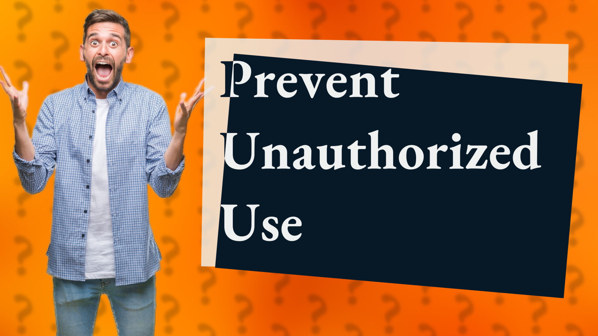 Prevent Unauthorized Use