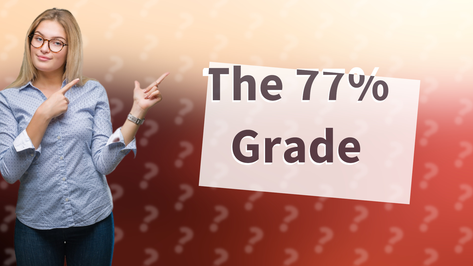 The 77% Grade