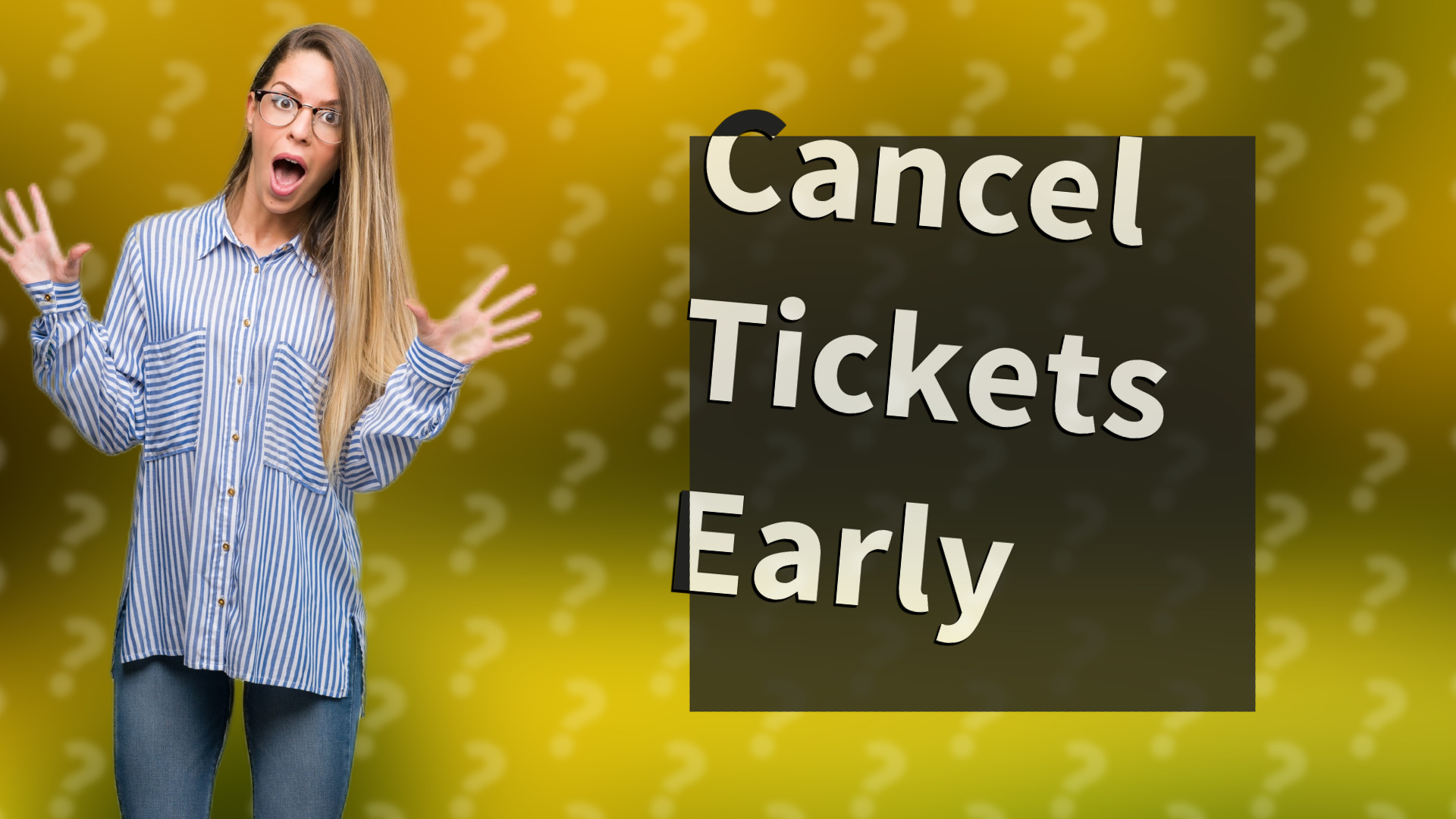 Cancel Tickets Early