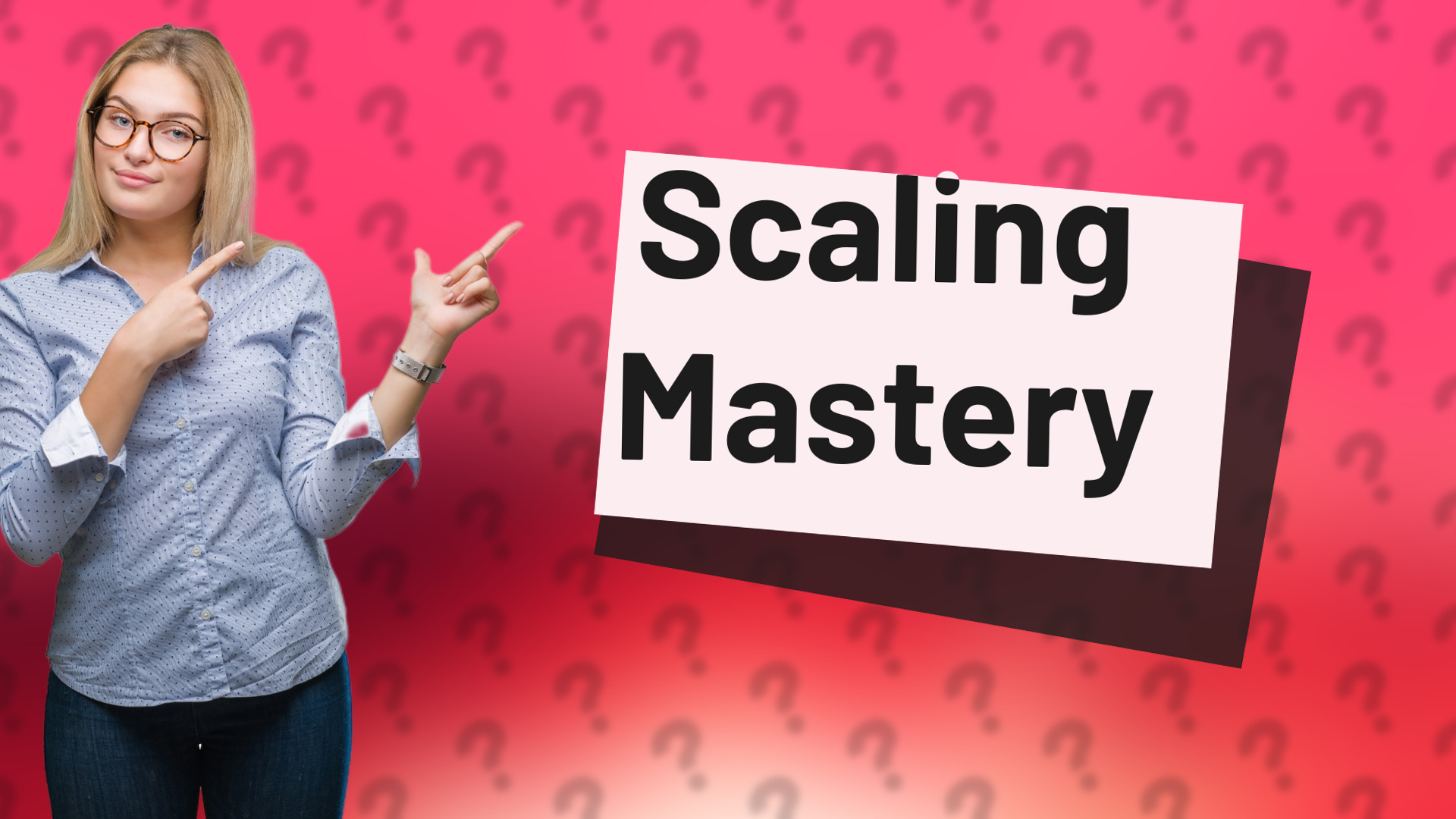 Scaling Mastery
