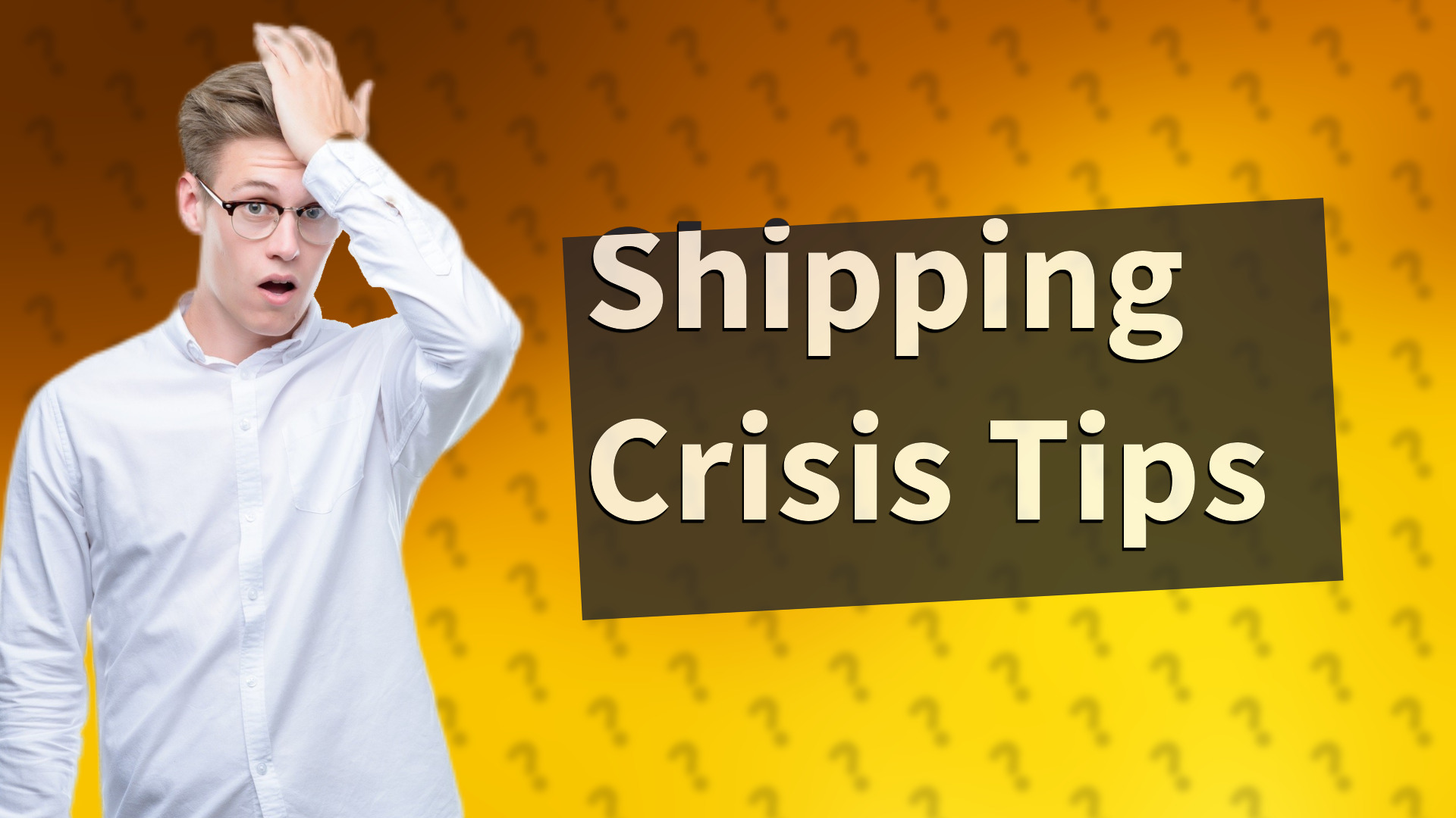 Shipping Crisis Tips