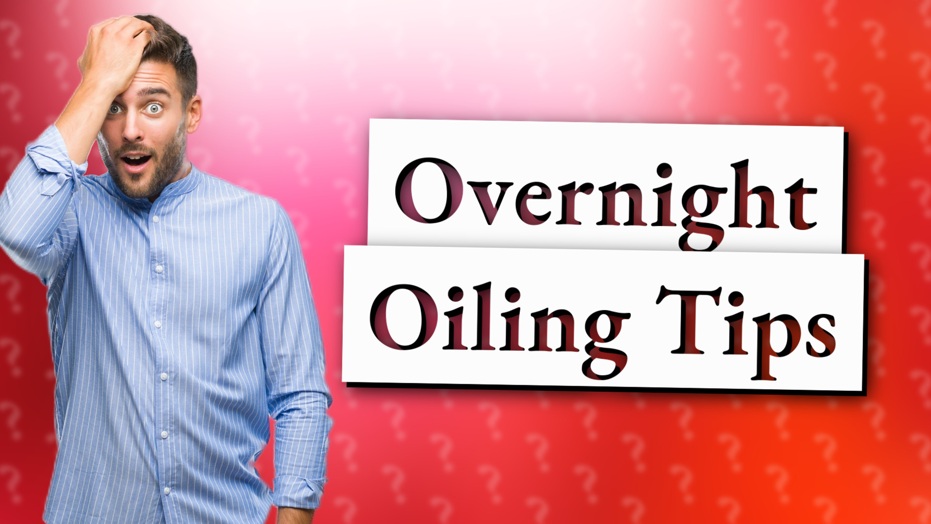 Overnight Oiling Tips