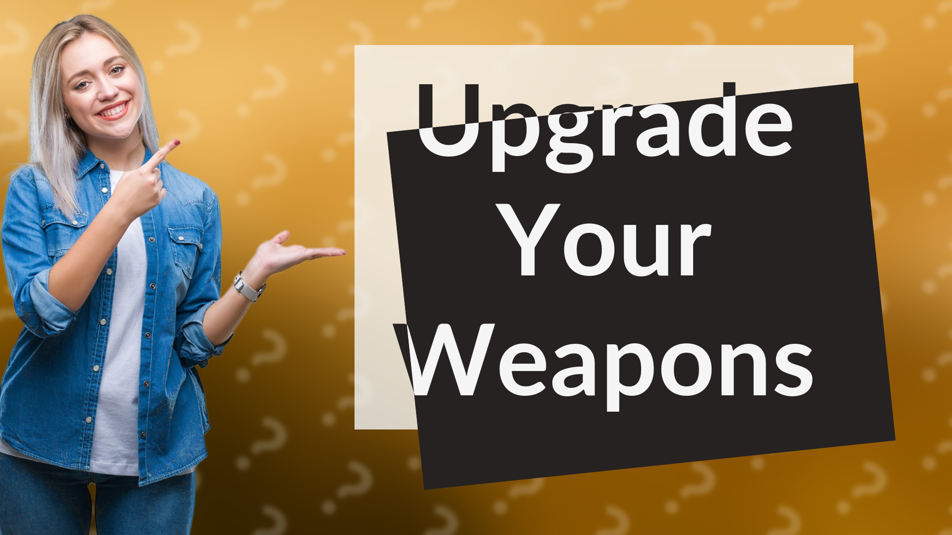 Upgrade Your Weapons