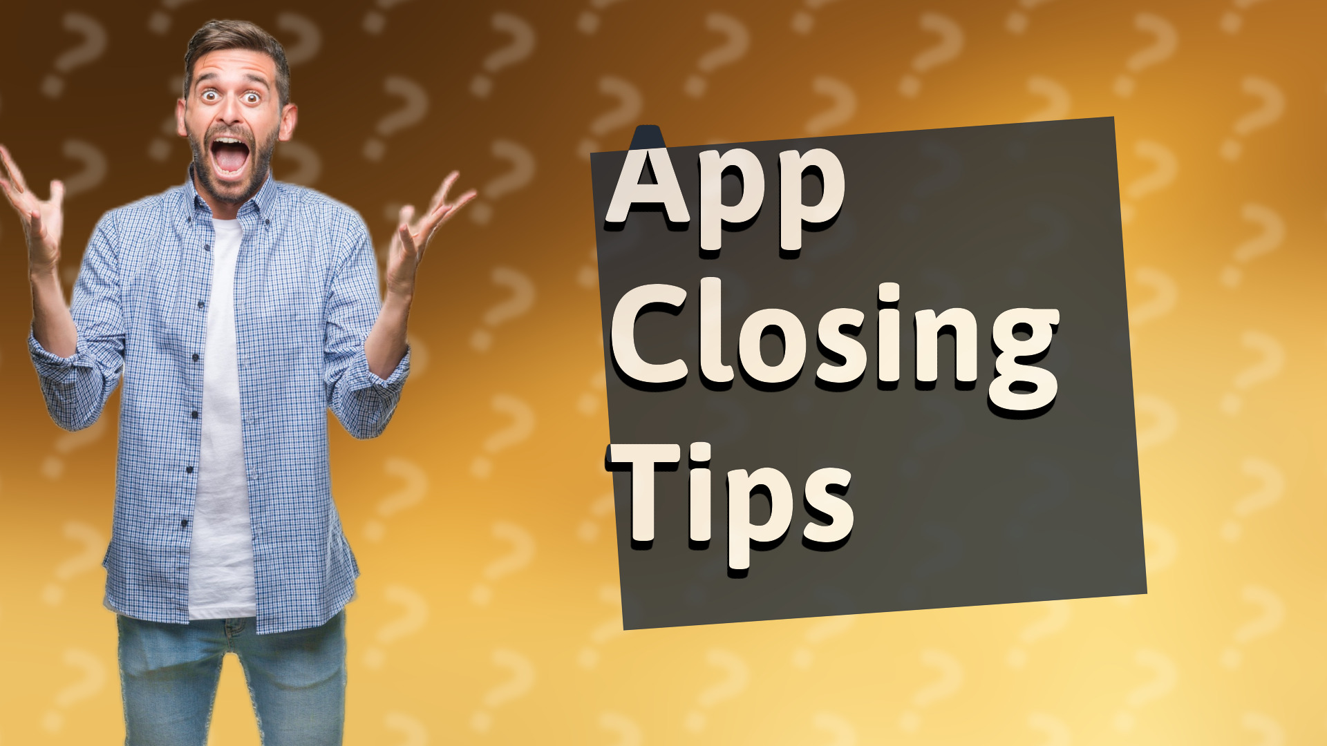 App Closing Tips