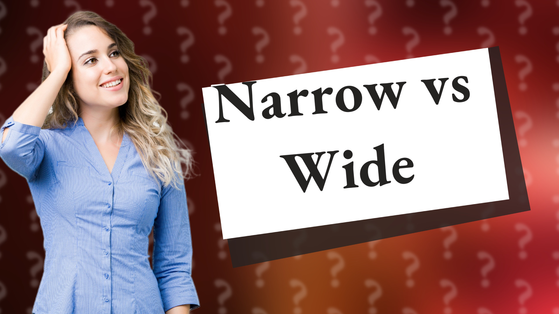 Narrow vs Wide