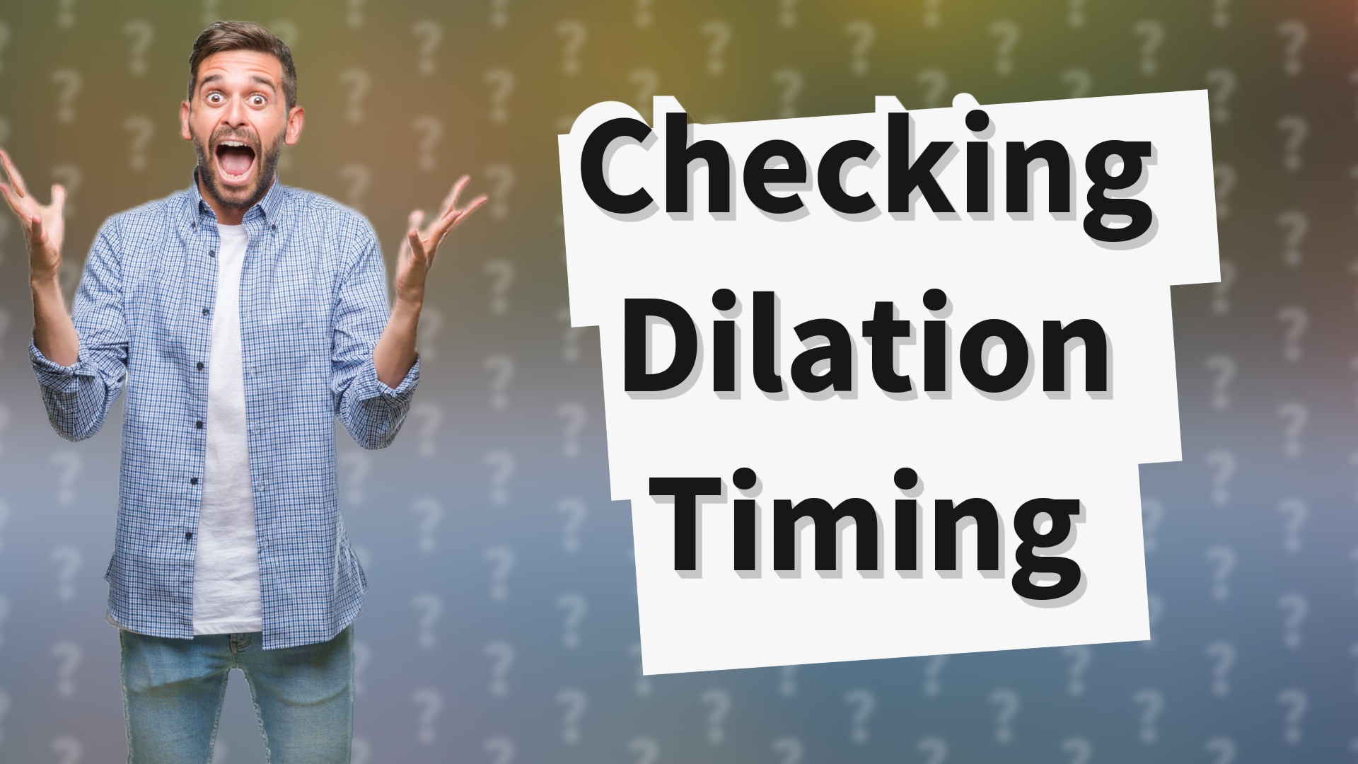 Checking Dilation Timing